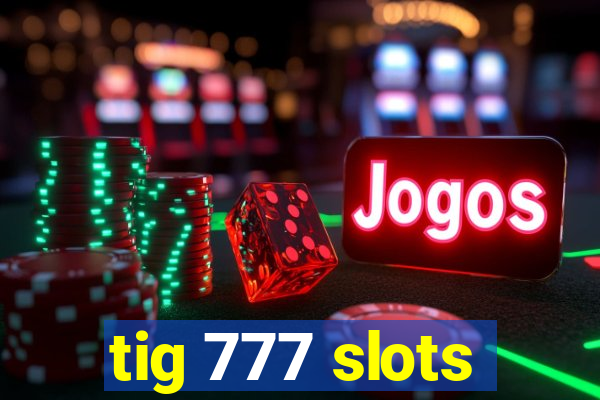 tig 777 slots